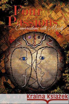 Four Passions: Conversations with Myself Wallace Peters 9781618970954 Strategic Book Publishing