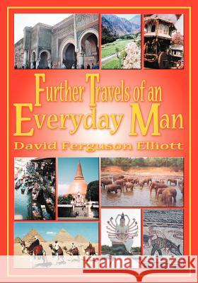 Further Travels of an Everyday Man David Ferguson Elliott 9781618971500 Strategic Book Publishing