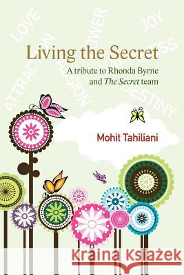 Living the Secret: A Tribute to Rhonda Byrne and the Secret Team Tahiliani, Mohit 9781618972156