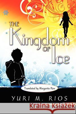 The Kingdom of Ice Yuri M. Rios Margarita Rios 9781618972231