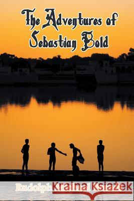 The Adventures of Sebastian Bold Rudolph Michael Brandt 9781618974532 Strategic Book Publishing
