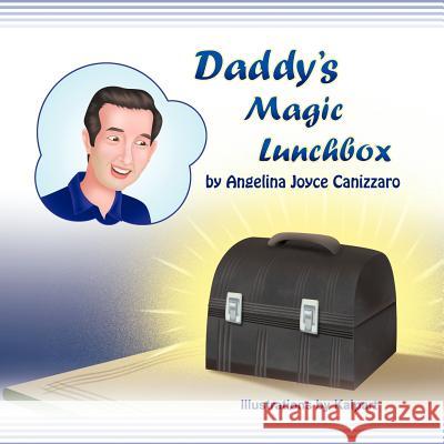 Daddy's Magic Lunchbox Angelina Joyce Canizzaro 9781618975775 Strategic Book Publishing