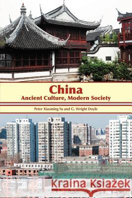 China: Ancient Culture, Modern Society Peter Xiaoming Yu, G Wright Doyle 9781618975973 Strategic Book Publishing
