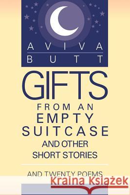 Gifts from an Empty Suitcase and Other Short Stories: And Twenty Poems Aviva Butt 9781618976079 Strategic Book Publishing
