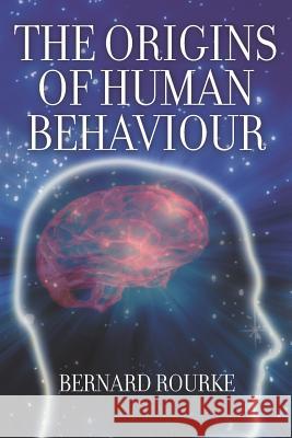 The Origins of Human Behaviour Bernard Rourke 9781618976796 Strategic Book Publishing