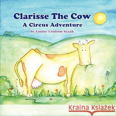 Clarisse the Cow: A Circus Adventure Louise Coulson-Staak 9781618977359 Strategic Book Publishing