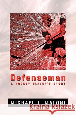 Defenseman: A Hockey Player's Story Michael Maloni 9781618977489 Strategic Book Publishing