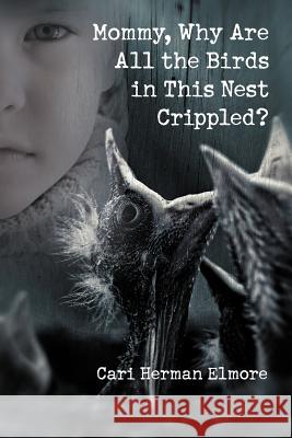 Mommy, Why Are All the Birds in This Nest Crippled? Cari Herman Elmore 9781618977625