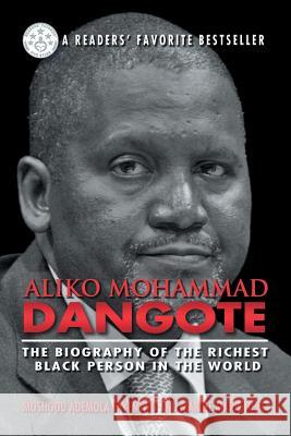Aliko Mohammad Dangote: The Biography of the Richest Black Person in the World Fayemiwo, Moshood Ademola 9781618978851 Eloquent Books