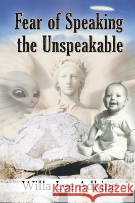 Fear of Speaking the Unspeakable Willa Lee Adkins 9781618979964 Strategic Book Publishing & Rights Agency, LL