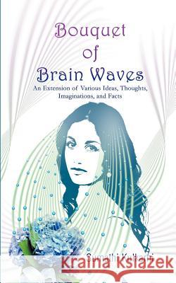 Bouquet of Brain Waves : An Extension of Various Ideas, Thoughts, Imaginations, and Facts Sumathi Kulkarni 9781618979971 Strategic Book Publishing