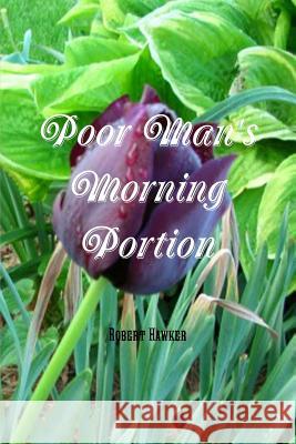 Poor Man's Morning Portion Robert Hawker, REV Editor Terry Kulakowski 9781618980427