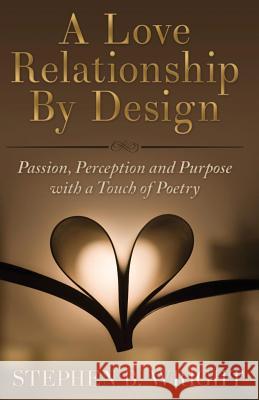 A Love Relationship by Design Stephen B. Wright 9781618990174 Smooth Sailing Press, LLC