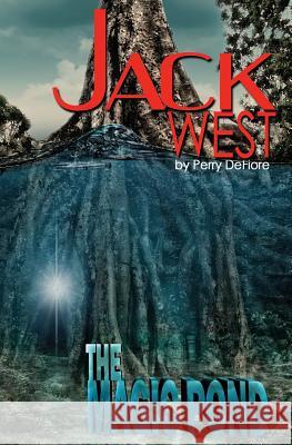 Jack West: The Magic Pond: The Magic Pond Perry D. Defiore 9781618990549 Smooth Sailing Press, LLC