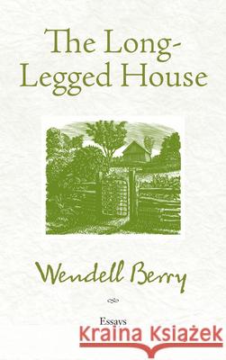 The Long-Legged House Wendell Berry 9781619020016 Counterpoint LLC