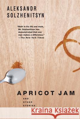Apricot Jam: And Other Stories Aleksandr Solzhenitsyn 9781619020085