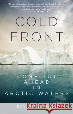 Cold Front: Conflict Ahead in Arctic Waters David Fairhall 9781619020580 Counterpoint LLC