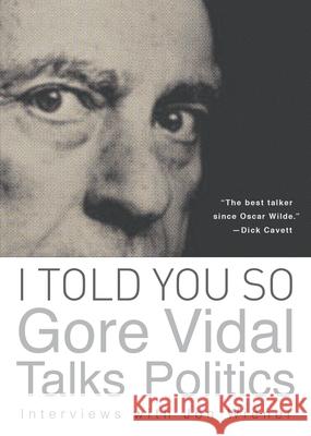I Told You So: Gore Vidal Talks Politics: Interviews with Jon Wiener Vidal, Gore 9781619021747