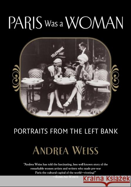 Paris Was a Woman : Portraits from the Left Bank Andrea Weiss 9781619021792 Counterpoint LLC