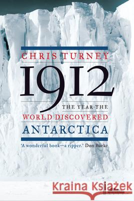 1912: The Year the World Discovered Antarctica Chris Turney 9781619021921 Counterpoint LLC