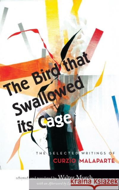 The Bird That Swallowed Its Cage: Selected Works of Curzio Malaparte Walter Murch Lawrence Weschler 9781619022812