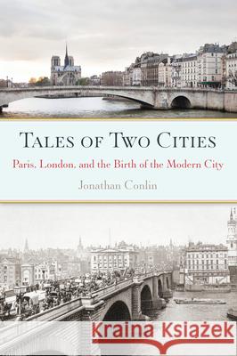 Tales of Two Cities: Paris, London and the Birth of the Modern City Jonathan Conlin 9781619024403 Counterpoint LLC