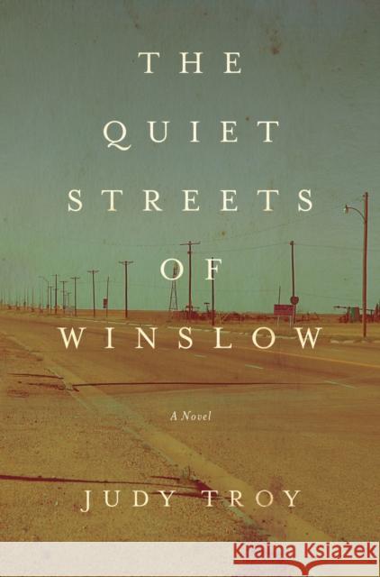 The Quiet Streets of Winslow Judy Troy 9781619024700