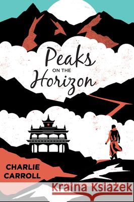Peaks on the Horizon: Two Journeys in Tibet Charlie Carroll 9781619024847 Soft Skull Press