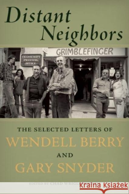 Distant Neighbors: The Selected Letters of Wendell Berry and Gary Snyder Gary Snyder Wendell Berry 9781619025462 Counterpoint LLC