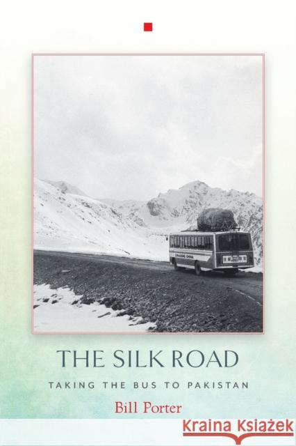 The Silk Road: Taking the Bus to Pakistan Bill Porter 9781619027107 Counterpoint LLC