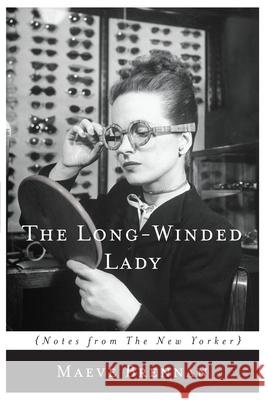 The Long-Winded Lady: Notes from the New Yorker Maeve Brennan 9781619027114