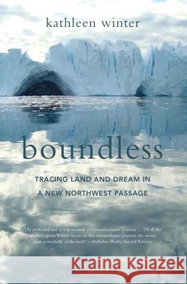 Boundless: Tracing Land and Dream in a New Northwest Passage Kathleen Winter 9781619027985