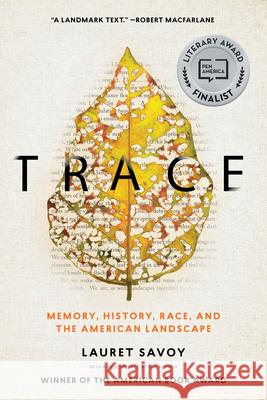 Trace: Memory, History, Race, and the American Landscape Lauret Savoy 9781619028258 Counterpoint LLC