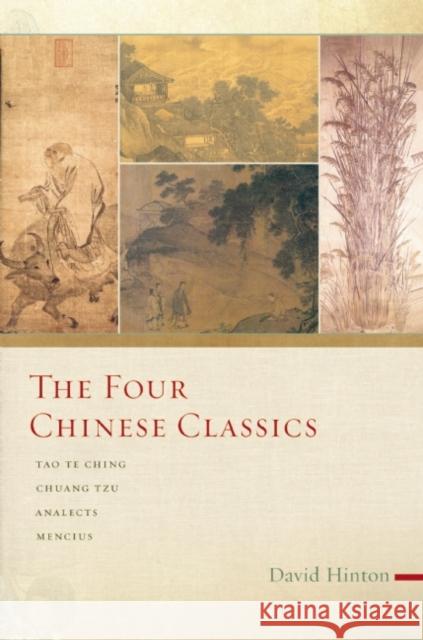 The Four Chinese Classics: Tao Te Ching, Chuang Tzu, Analects, Mencius David Hinton 9781619028340 Counterpoint LLC