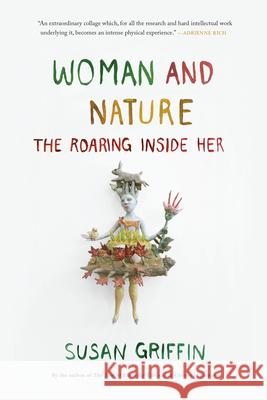 Woman and Nature: The Roaring Inside Her Susan Griffin 9781619028371 Counterpoint LLC