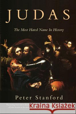 Judas: The Most Hated Name in History Peter Stanford 9781619029033 Counterpoint LLC