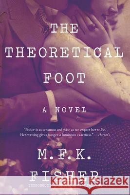 The Theoretical Foot M. F. K. Fisher 9781619029057 Counterpoint LLC