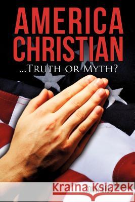 America Christian...Truth or Myth? Sonny Rios 9781619040731