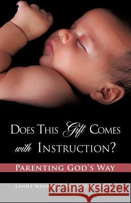 Does This Gift Comes With Instruction? Parenting God's Way Washington-Coppedge Ph. D., Landa 9781619042629