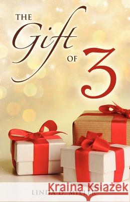 The Gift of 3 Linda D Miller 9781619043046