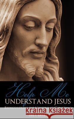 Help Me Understand Jesus Eric I Gatera 9781619043312 Xulon Press