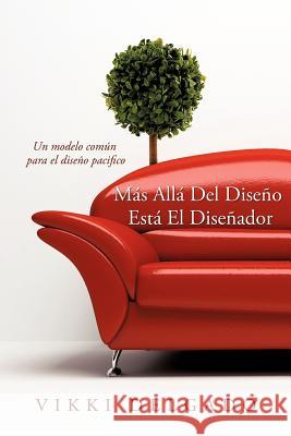 Más Allá Del Diseño Está El Diseñador Delgado, Vikki 9781619043909 Xulon Press