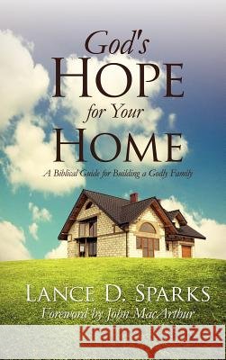 God's Hope for Your Home Lance D Sparks 9781619044036