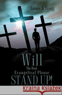 Will The Real Evangelical Please Stand Up! James A Bragg 9781619044166