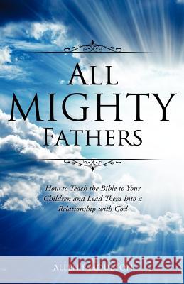 All Mighty Fathers Allen P Moulton 9781619044289 Xulon Press