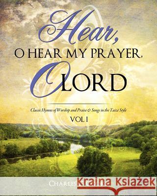 Hear, O Hear My Prayer, O Lord Charles C Cooke 9781619044371
