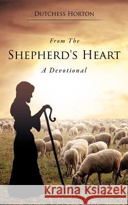 From The Shepherd's Heart Horton, Dutchess 9781619044401