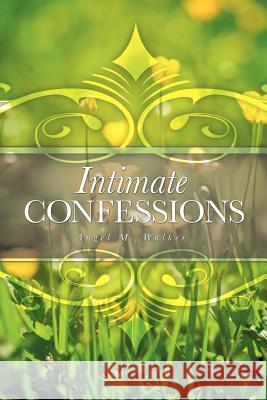 Intimate Confessions Angel M. Walker 9781619044548
