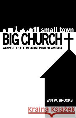 Small Town / Big Church Van W Brooks 9781619044678 Xulon Press