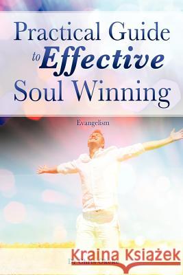 Practical Guide to Effective Soul Winning. Dr Chris Okeke 9781619044845 Xulon Press